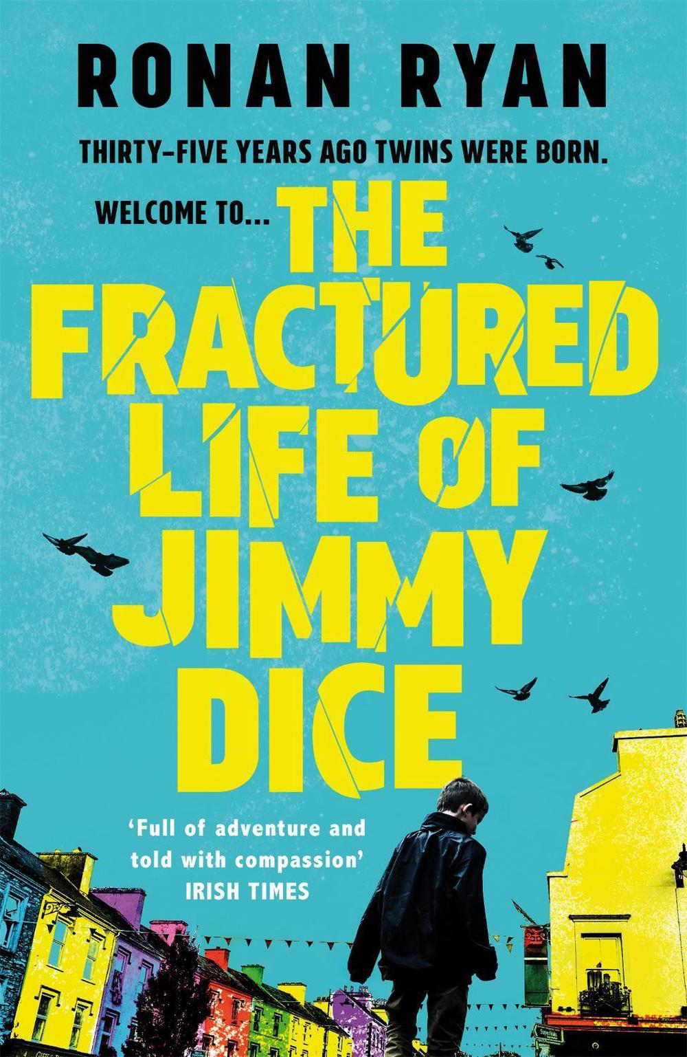 The Fractured Life of Jimmy Dice by Ronan Ryan - ISBN: 9781472237255