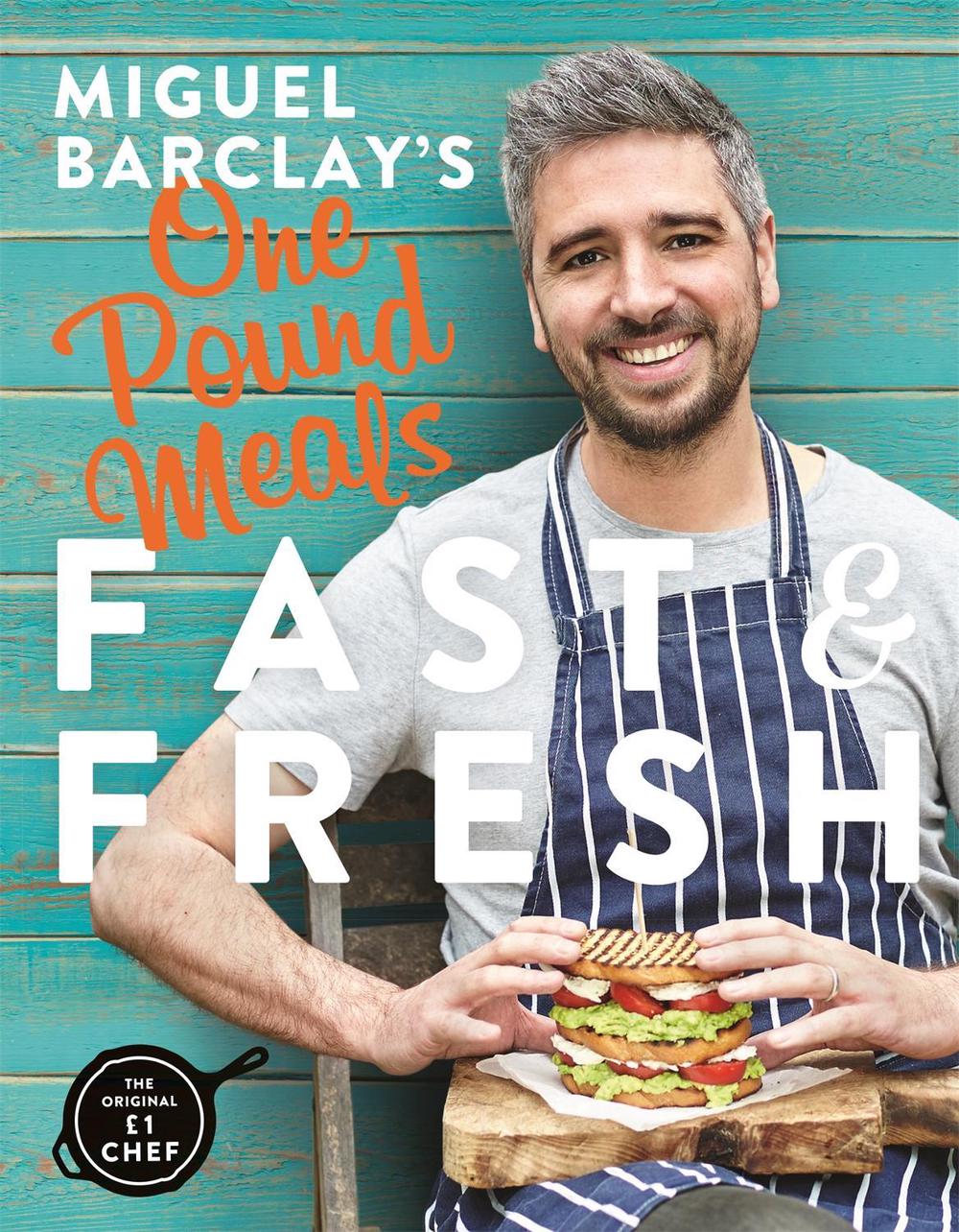 Miguel Barclay's FAST & FRESH One Pound Meals by Miguel Barclay - ISBN: 9781472245632