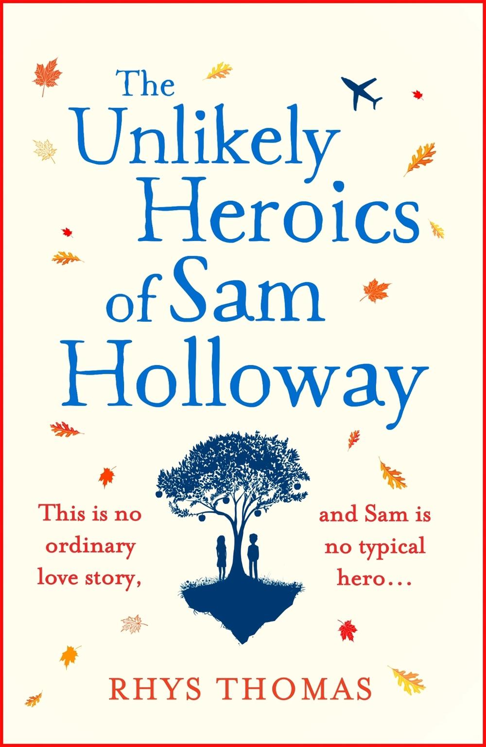 The Unlikely Heroics of Sam Holloway by Rhys Thomas - ISBN: 9781472248145