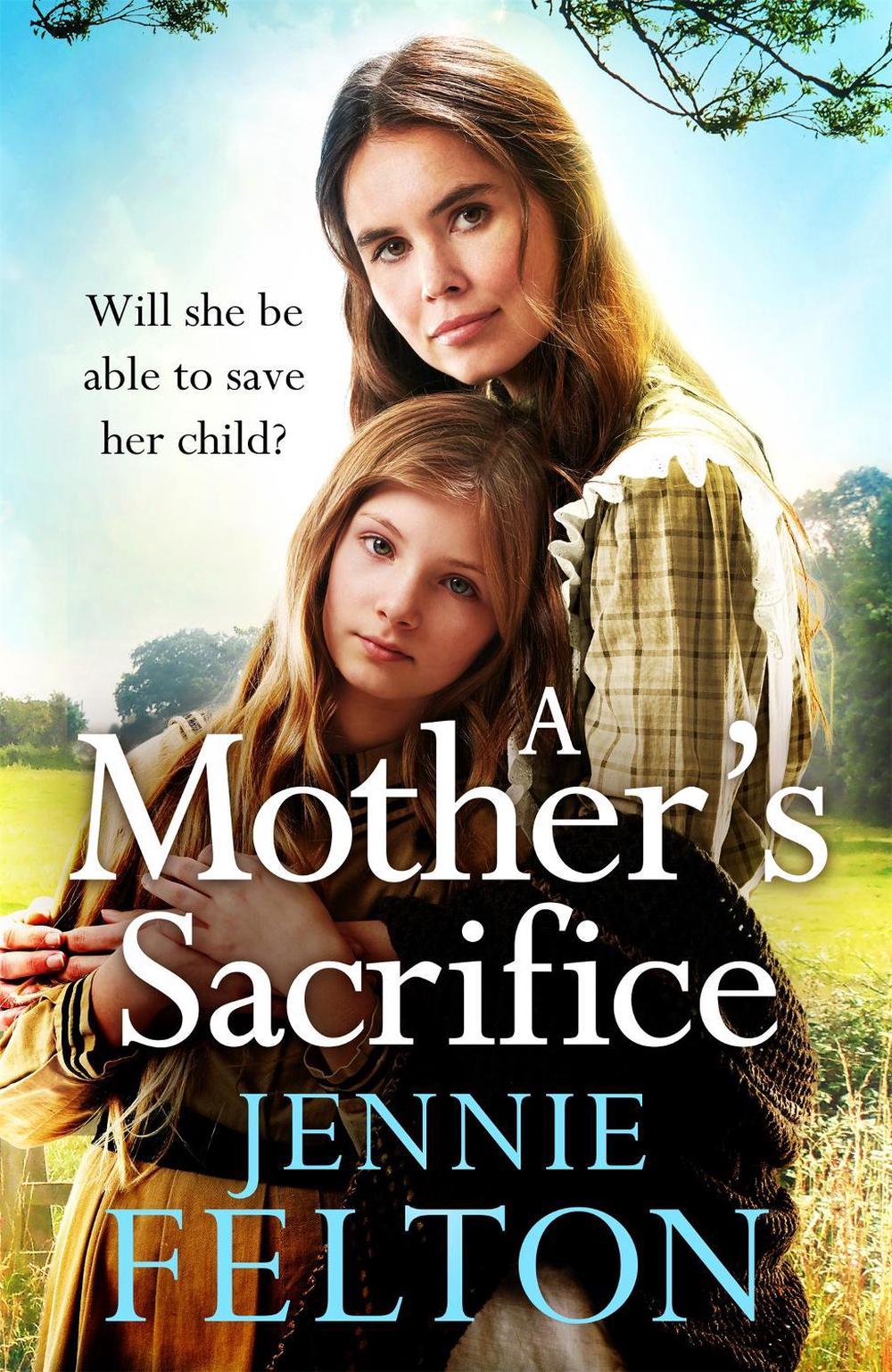 A Mother's Sacrifice by Jennie Felton - ISBN: 9781472256485