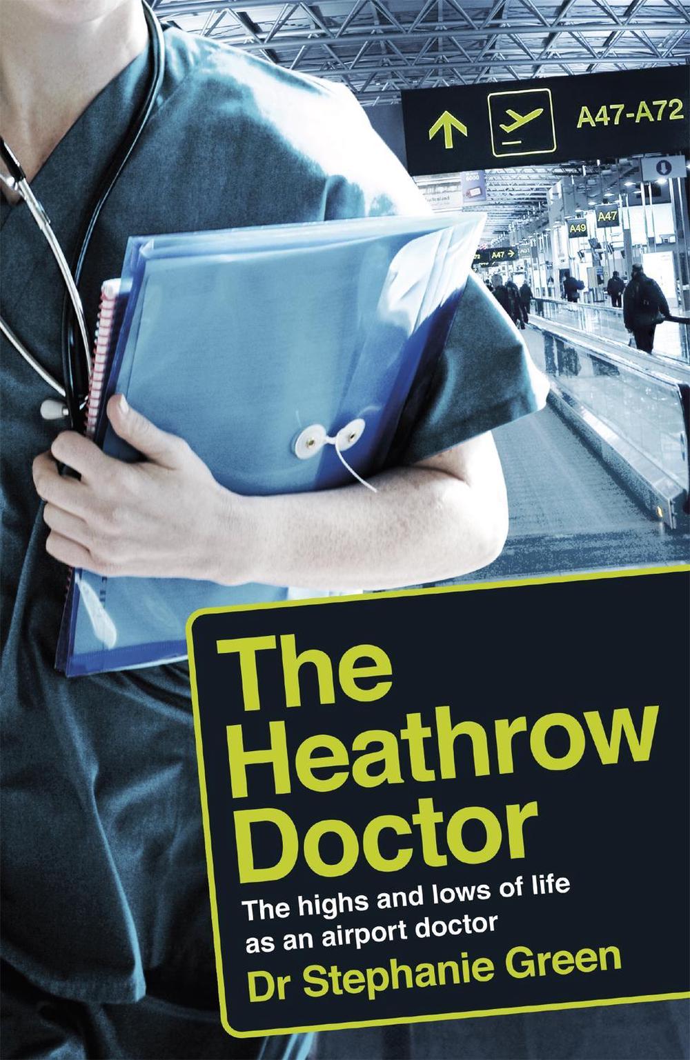 The Heathrow Doctor by Dr Dr Stephanie Green - ISBN: 9781472256942