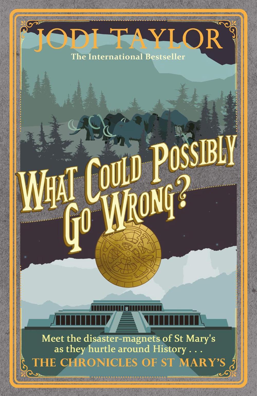 What Could Possibly Go Wrong? by Jodi Taylor - ISBN: 9781472264442
