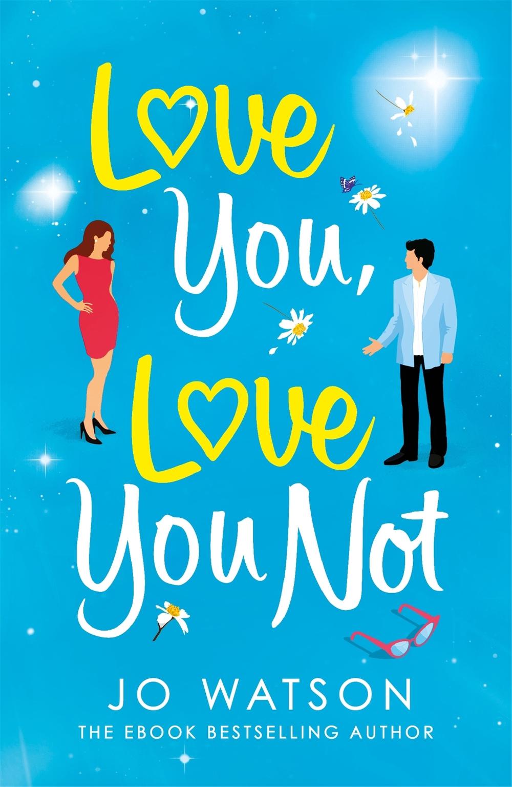 Love You, Love You Not by Jo Watson - ISBN: 9781472265524