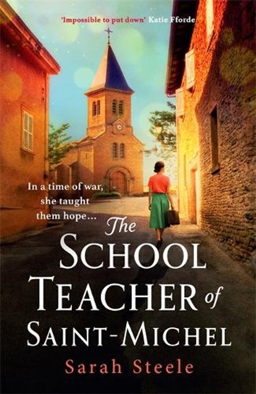 The Schoolteacher of Saint-Michel: inspired by true acts of courage, heartwrenching WW2 historical fiction by Sarah Steele - ISBN: 9781472270139