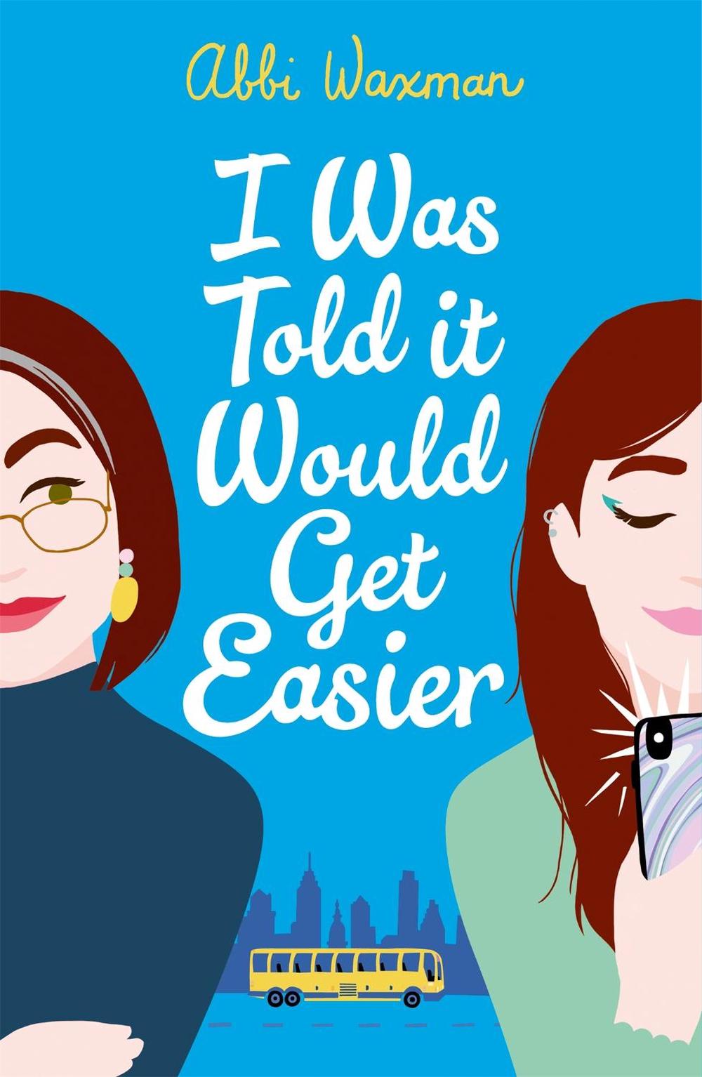 I Was Told It Would Get Easier by Abbi Waxman - ISBN: 9781472277152