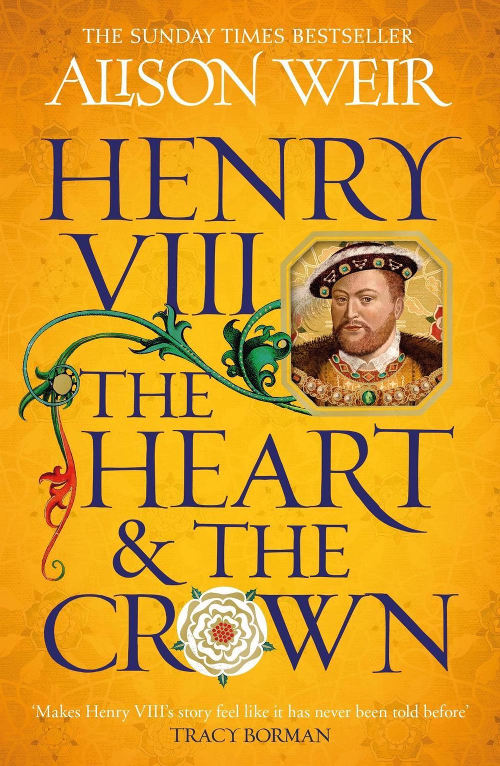 Henry VIII: The Heart and the Crown by Alison Weir - ISBN: 9781472278111