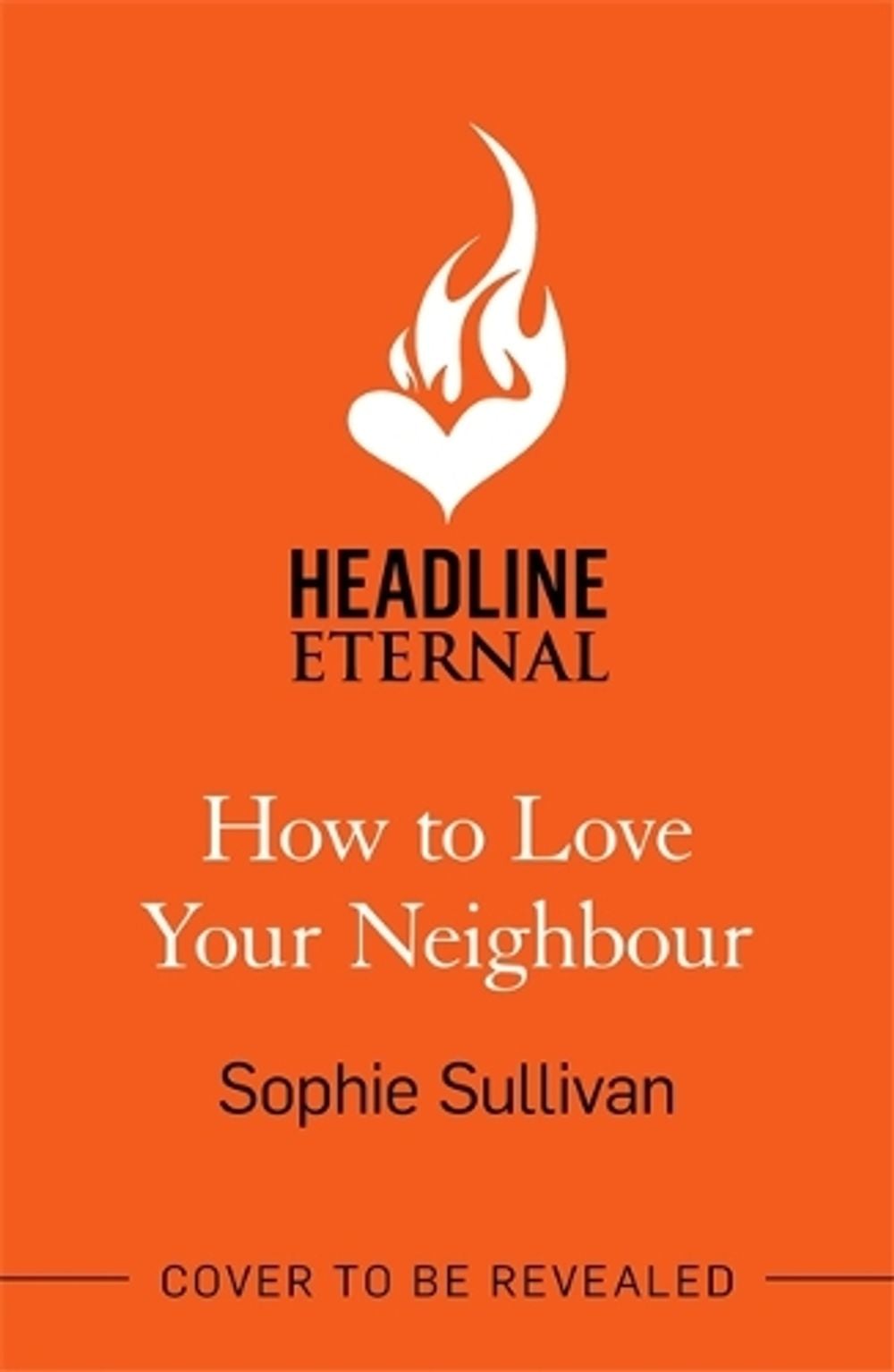 How to Love Your Neighbour by Sophie Sullivan - ISBN: 9781472280749