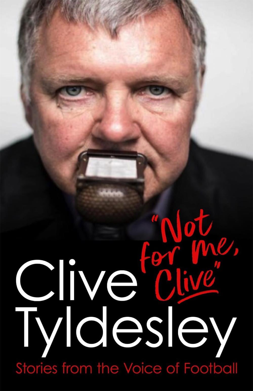 Not For Me, Clive by Clive Tyldesley - ISBN: 9781472281319