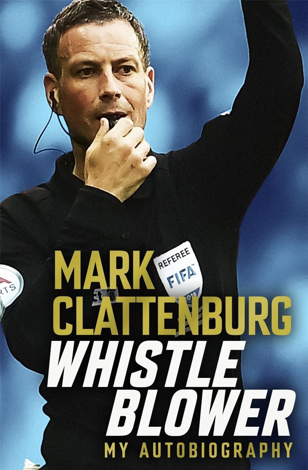 Whistle Blower by Mark Clattenburg - ISBN: 9781472282057