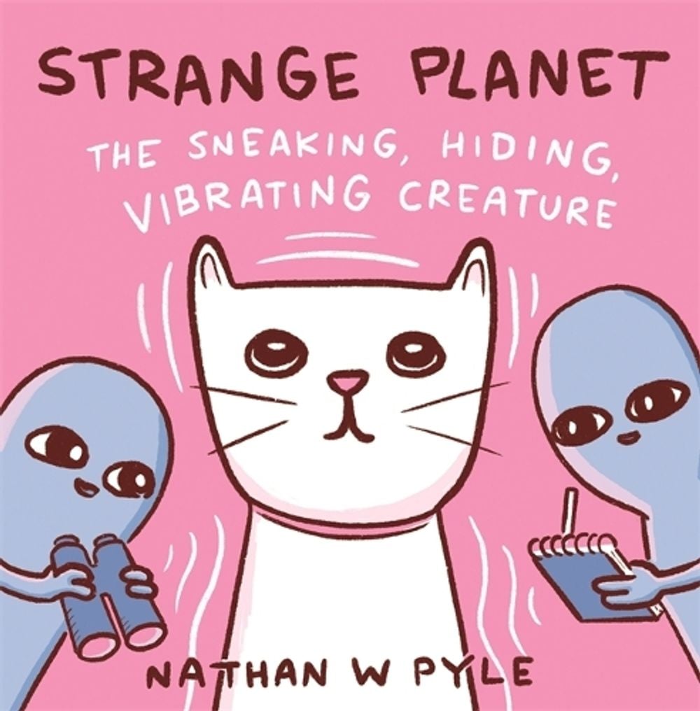Strange Planet: The Sneaking, Hiding, Vibrating Creature - Now on Apple TV+ by Nathan W. Pyle - ISBN: 9781472286598