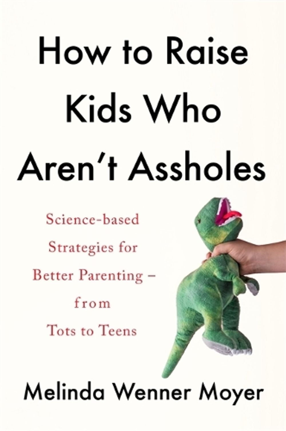 How to Raise Kids Who Aren't Assholes by Melinda Wenner Moyer - ISBN: 9781472288783