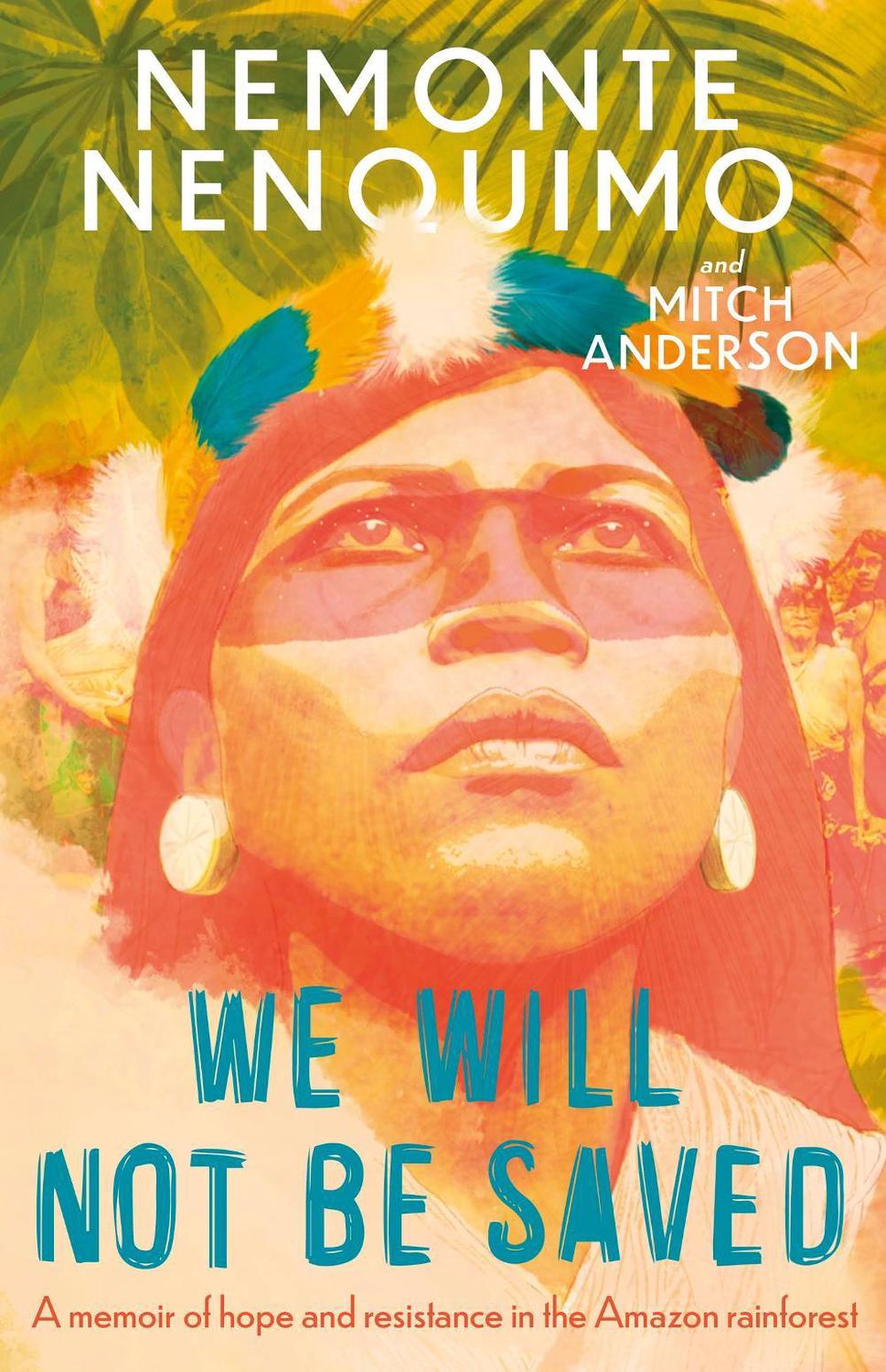 We Will Not Be Saved by Nemonte Nenquimo - ISBN: 9781472289254