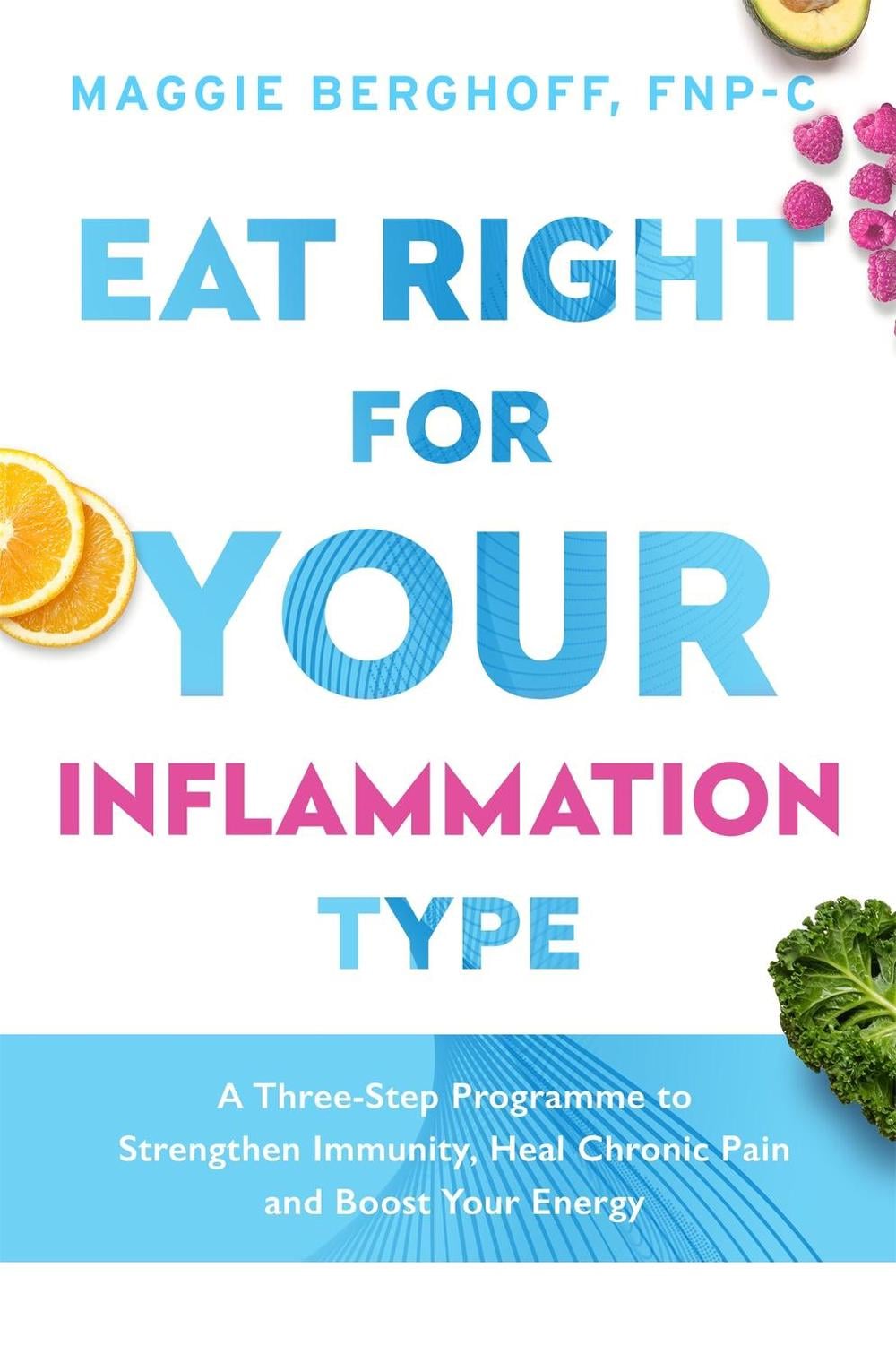 Eat Right For Your Inflammation Type by Dr Maggie Berghoff - ISBN: 9781472291530