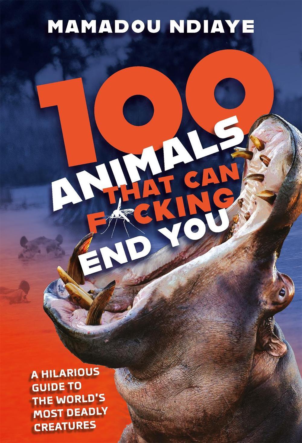 100 Animals That Can F*cking End You by Mamadou Ndiaye - ISBN: 9781472294920