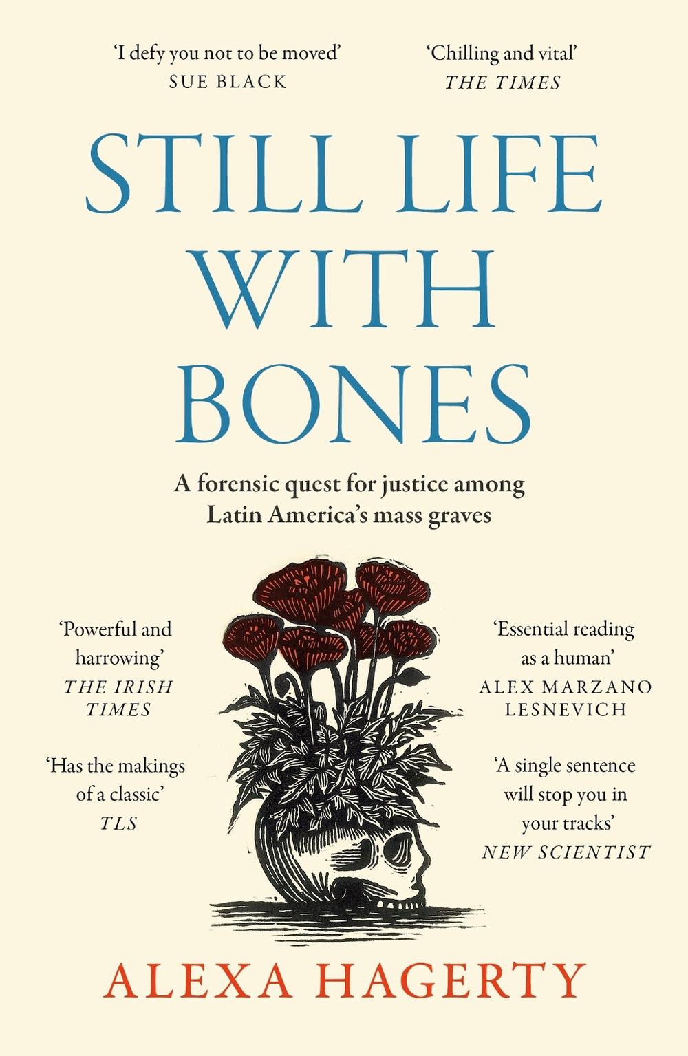 Still Life with Bones: A forensic quest for justice among Latin America’s mass graves, 9781472295798