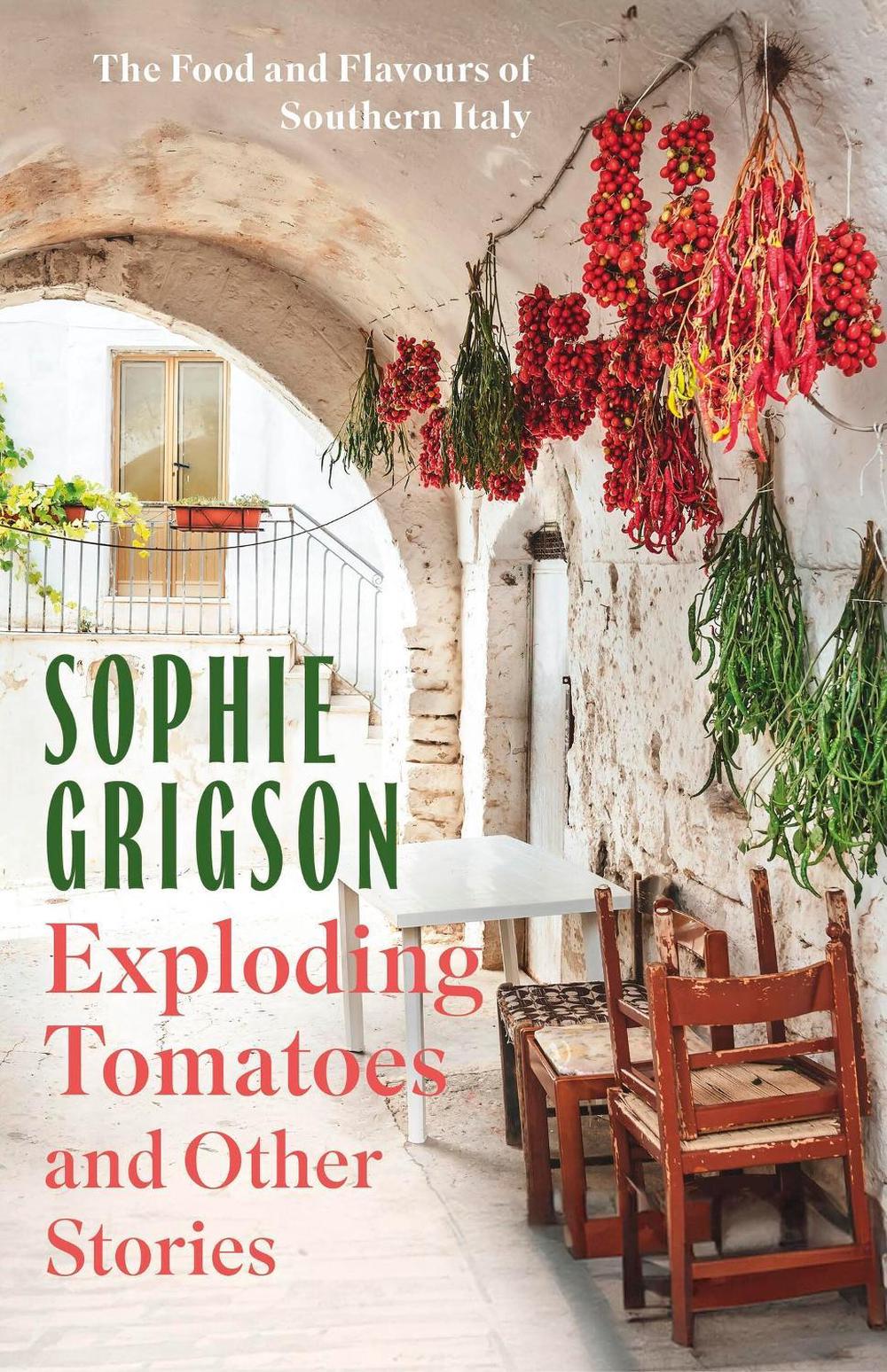 Exploding Tomatoes and Other Stories by Sophie Grigson - ISBN: 9781472296290