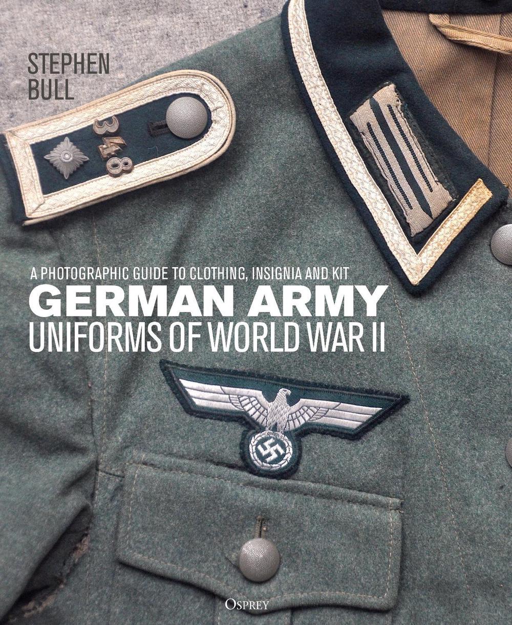 German Army Uniforms of World War II by Dr Stephen Bull, Hardcover