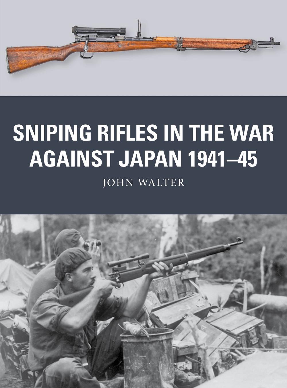 Sniping Rifles in the War Against Japan 1941–45 by John Walter - ISBN: 9781472858320