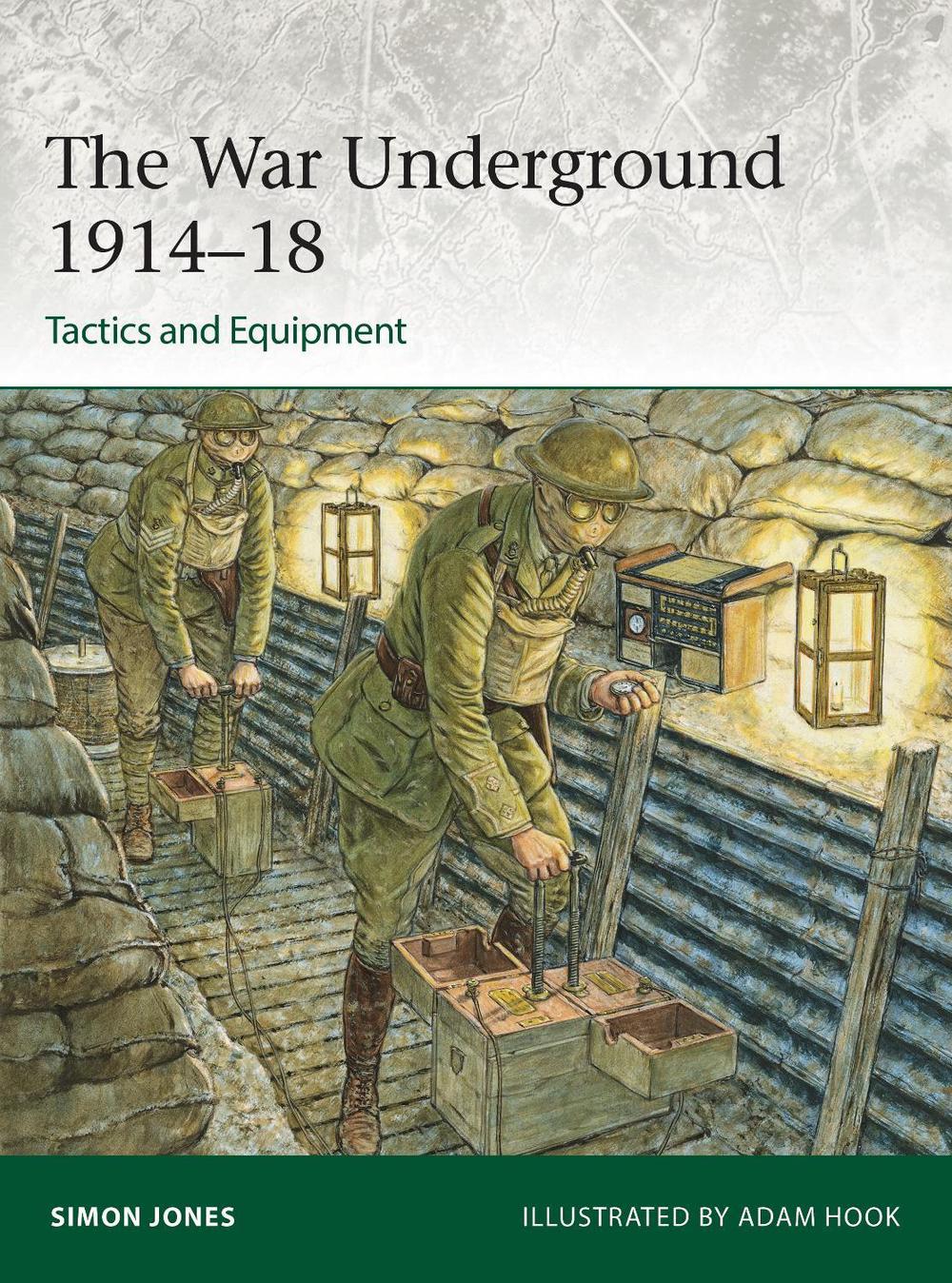 The War Underground 1914–18: Tactics and Equipment, 9781472861054