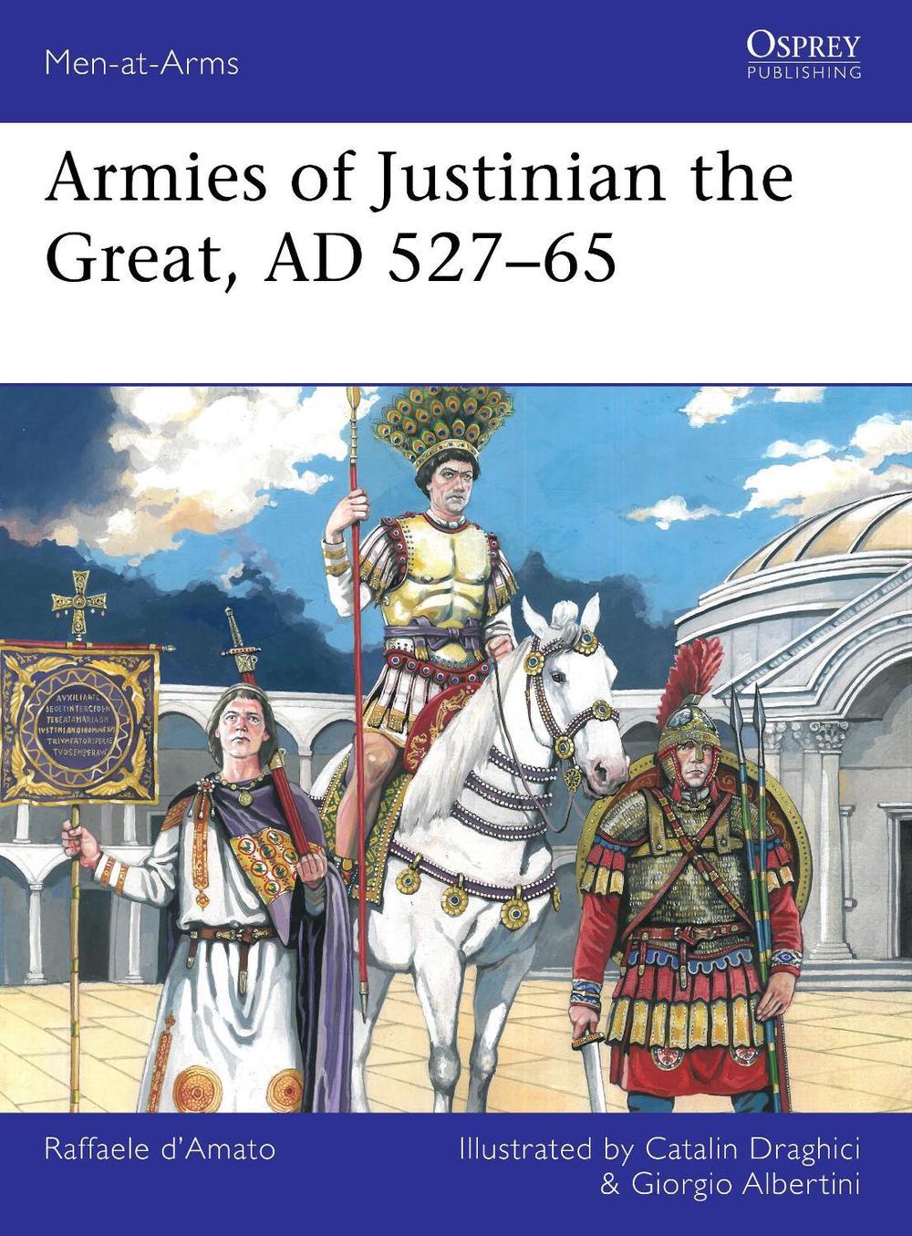Armies of Justinian the Great, AD 527–65, 9781472865755