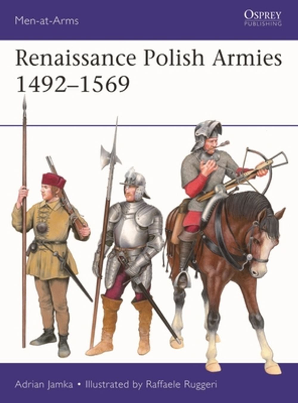 Renaissance Polish Armies 1492–1569 by Adrian Jamka - ISBN: 9781472867568