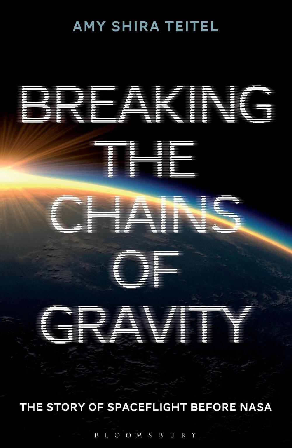 Breaking the Chains of Gravity by Amy Shira Teitel, Paperback