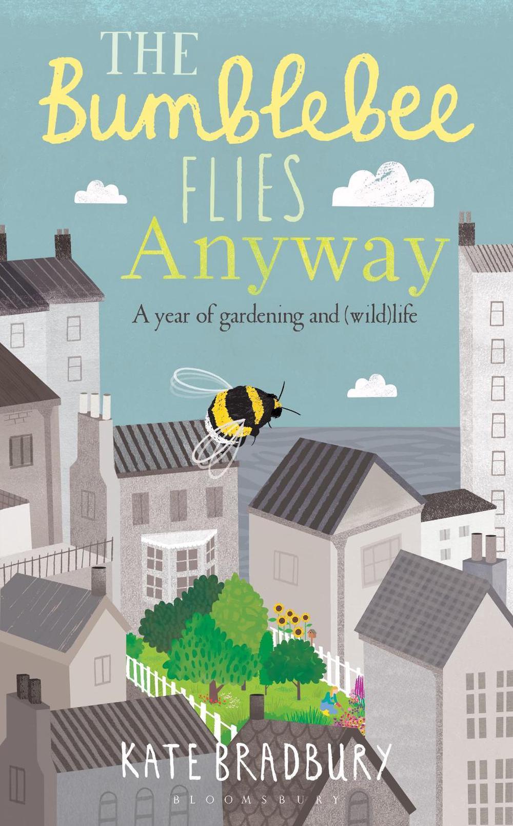 The Bumblebee Flies Anyway by Kate Bradbury - ISBN: 9781472943125