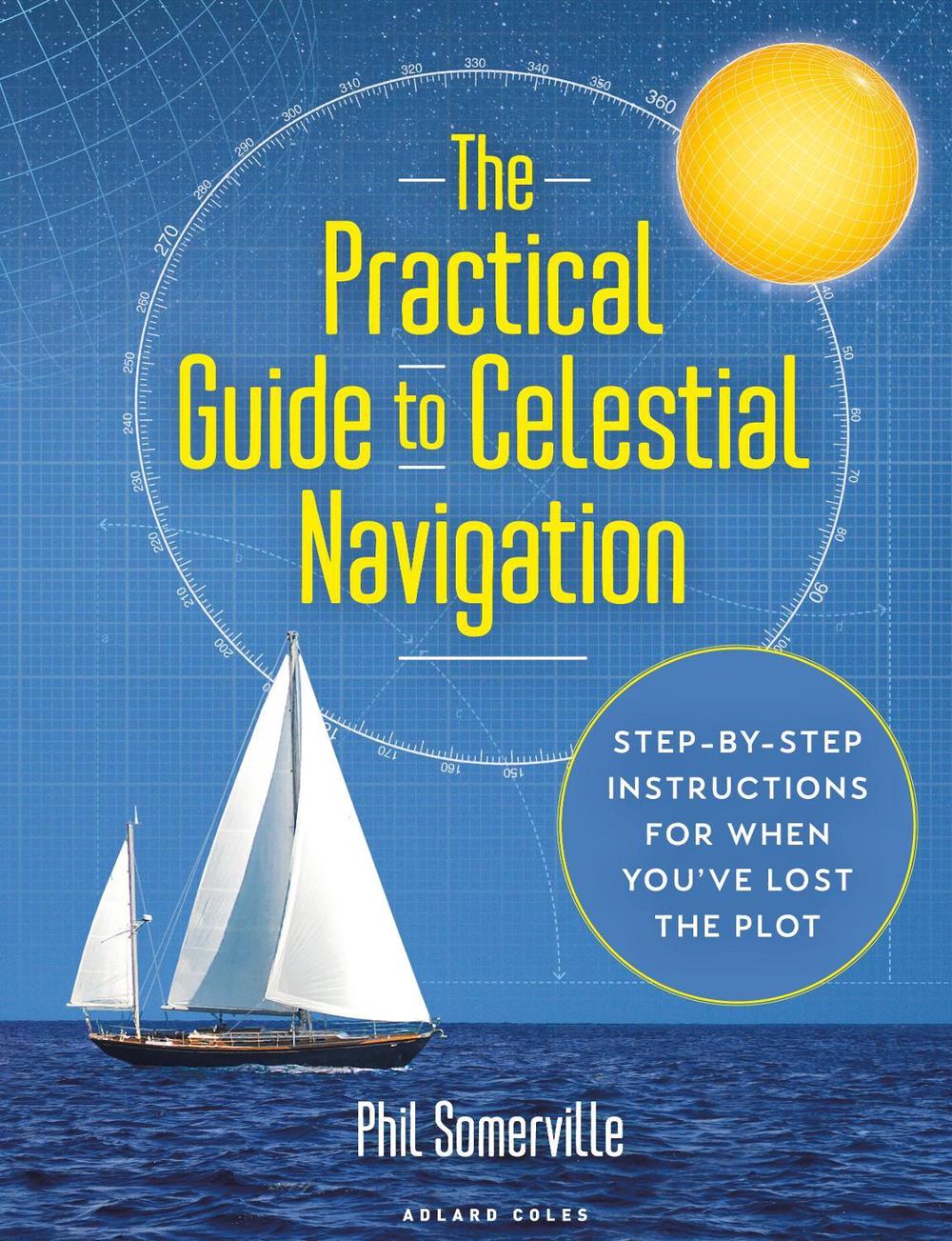 The Practical Guide to Celestial Navigation, 9781472987587