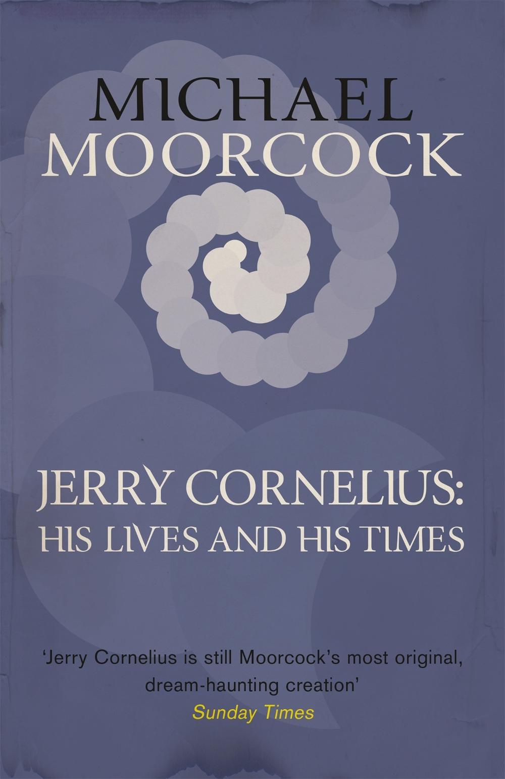 Jerry Cornelius: His Lives and His Times by Michael Moorcock - ISBN: 9781473200722