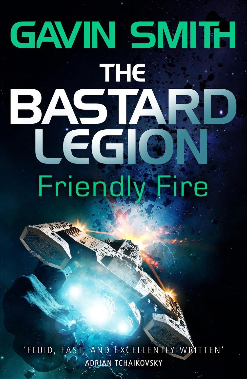 The Bastard Legion: Friendly Fire by Gavin G. Smith - ISBN: 9781473217270