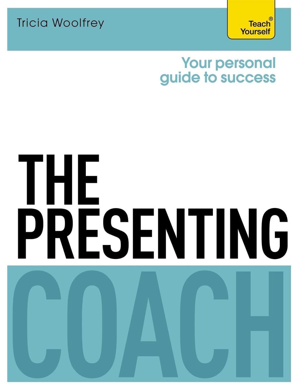 The Presenting Coach: Teach Yourself by Tricia Woolfrey - ISBN: 9781473601284