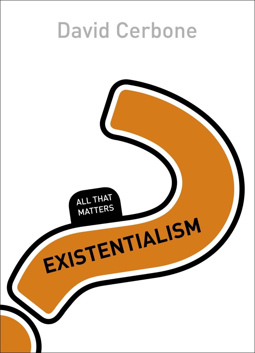 Existentialism: All That Matters by David Cerbone - ISBN: 9781473601437