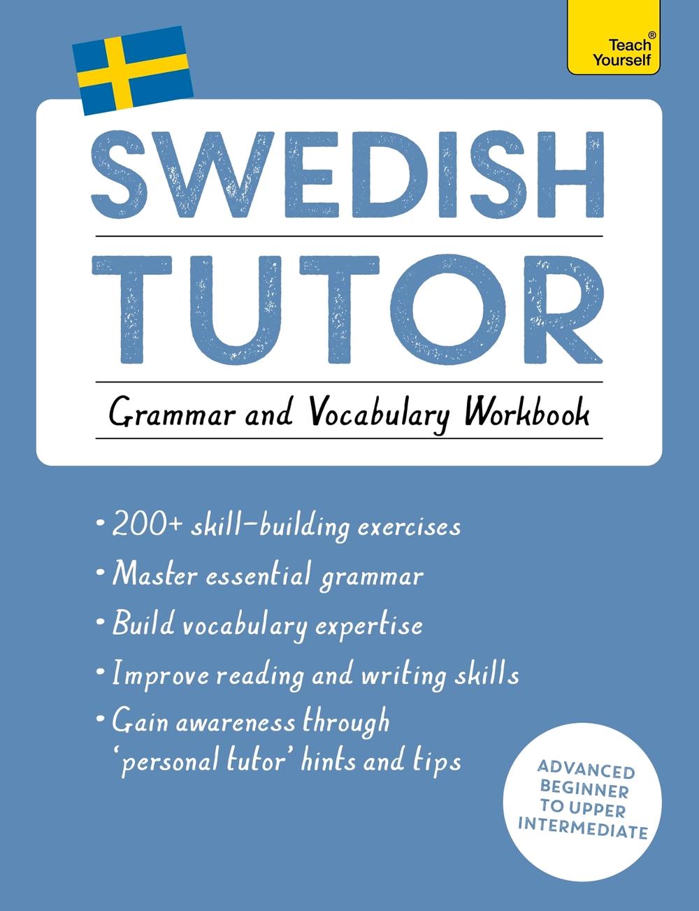 Swedish Tutor: Grammar and Vocabulary Workbook (Learn Swedish with Teach Yourself) by Ylva Olausson - ISBN: 9781473604414