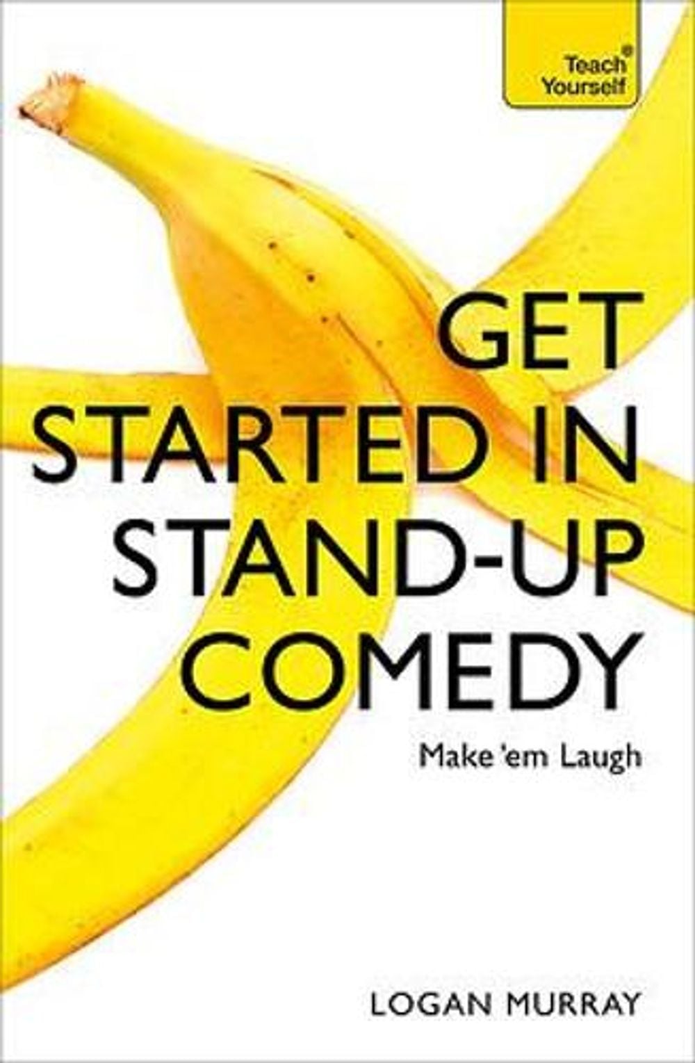 Get Started in Stand-Up Comedy by Logan Murray - ISBN: 9781473607187