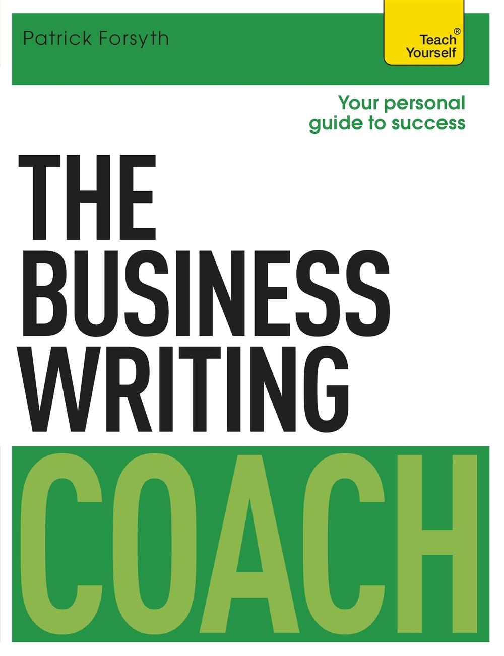 The Business Writing Coach: Teach Yourself by Patrick Forsyth - ISBN: 9781473608849