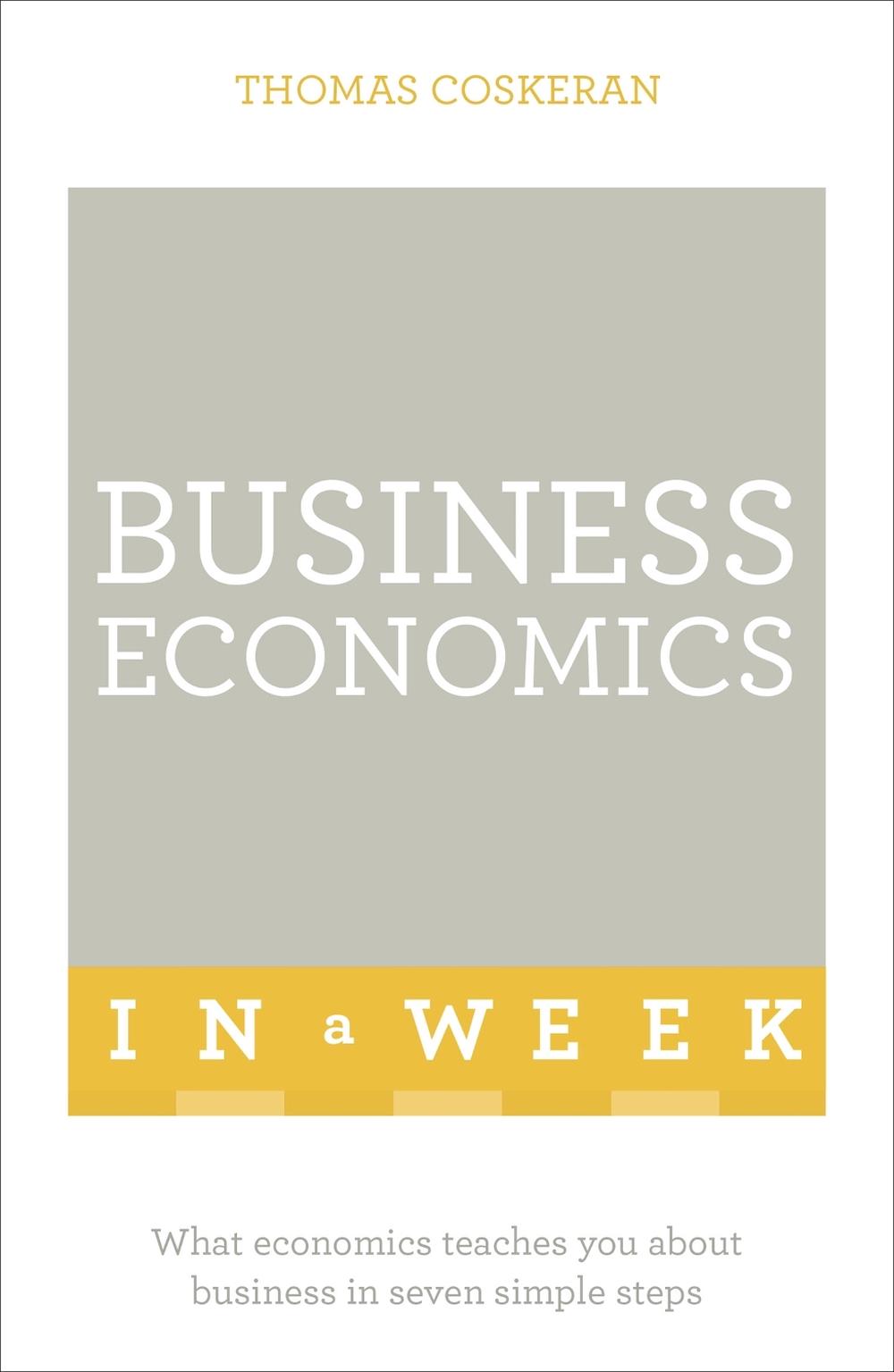 Business Economics In A Week by Thomas Coskeran - ISBN: 9781473609075