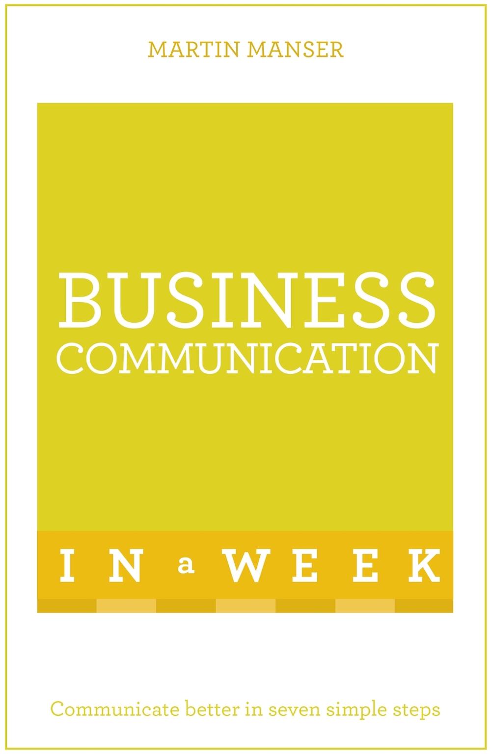 Business Communication In A Week by Martin Manser - ISBN: 9781473609389