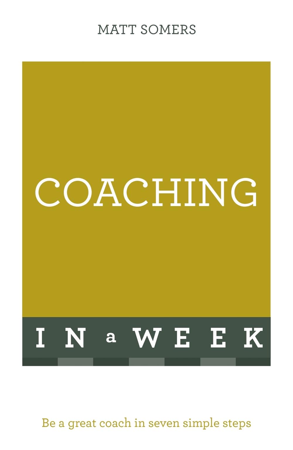 Coaching In A Week by Matt Somers - ISBN: 9781473609402