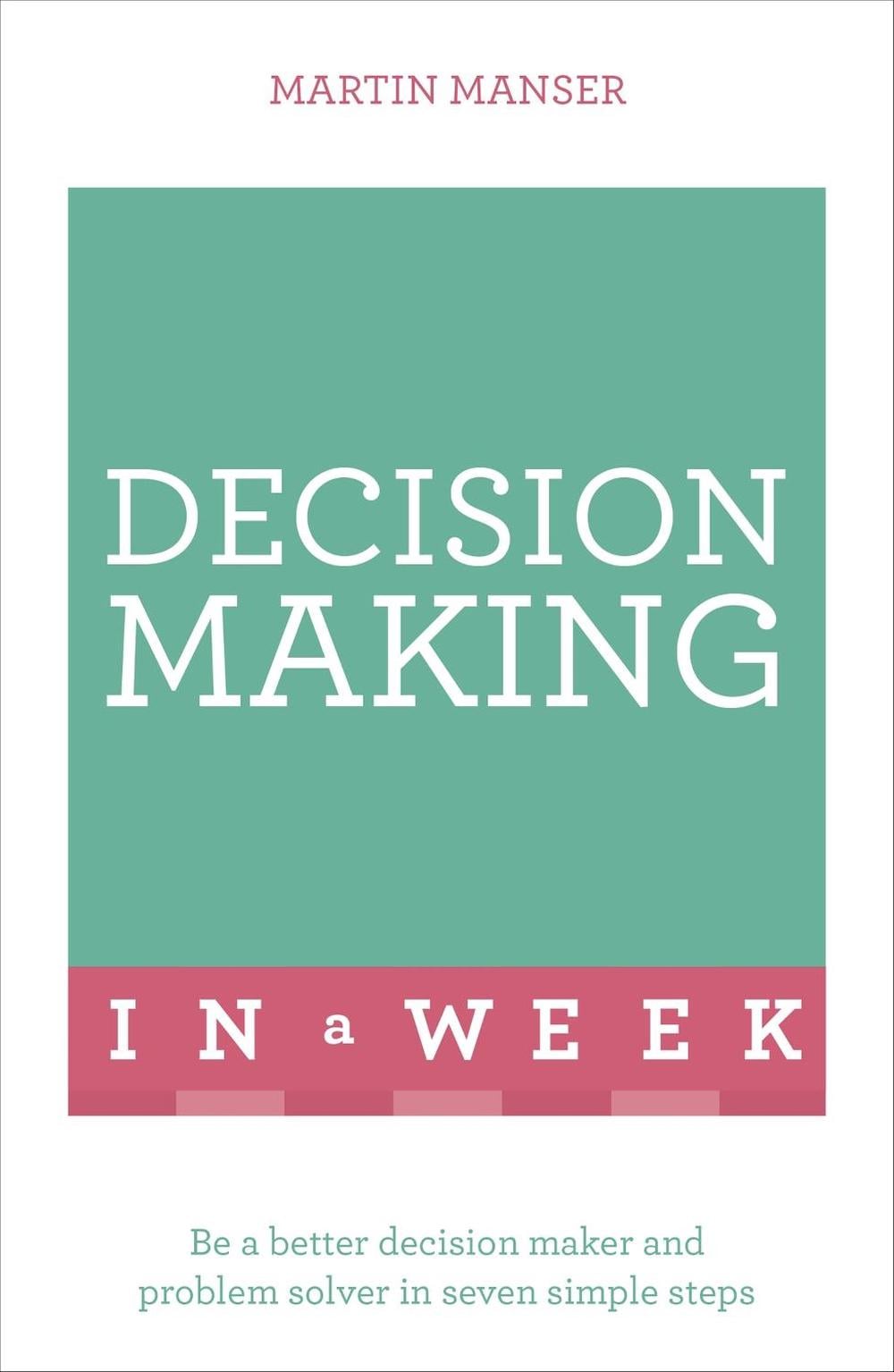 Decision Making In A Week by Martin Manser - ISBN: 9781473609501