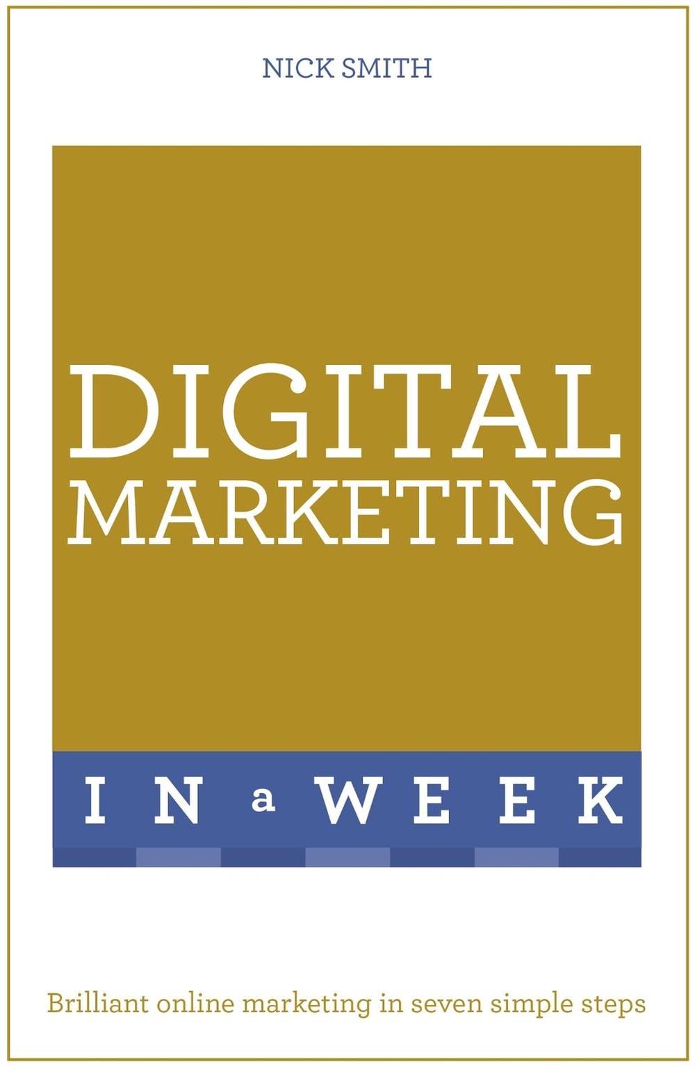 Digital Marketing In A Week by Nick Smith - ISBN: 9781473609525