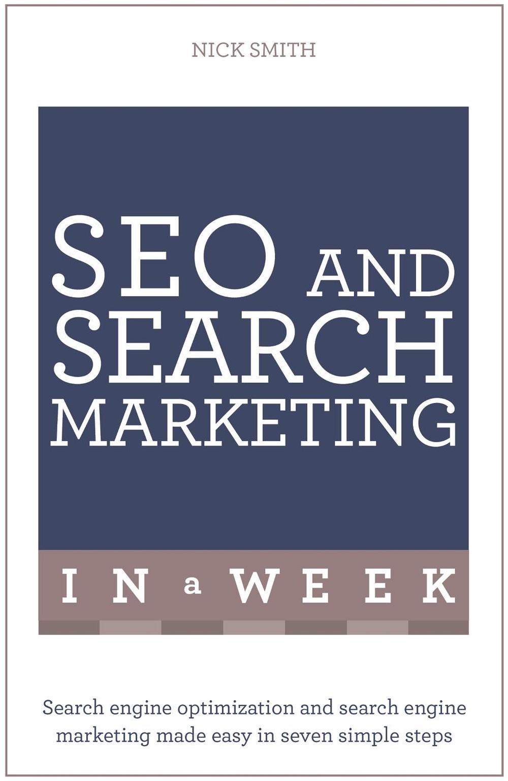 SEO And Search Marketing In A Week by Nick Smith - ISBN: 9781473610323