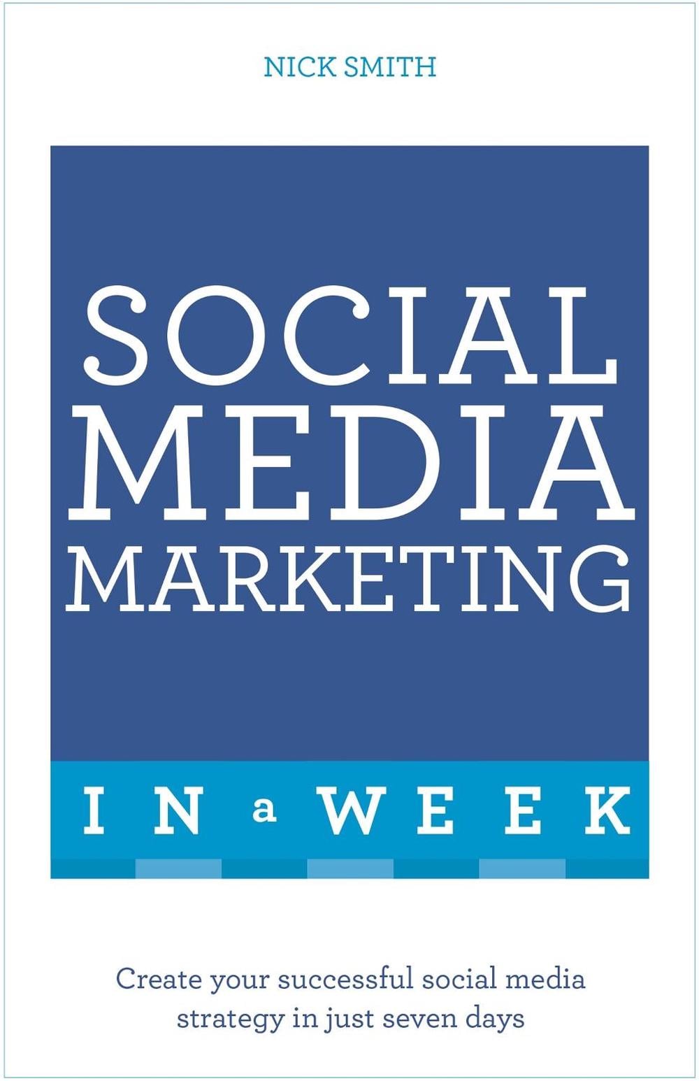 Social Media Marketing In A Week by Nick Smith - ISBN: 9781473610330