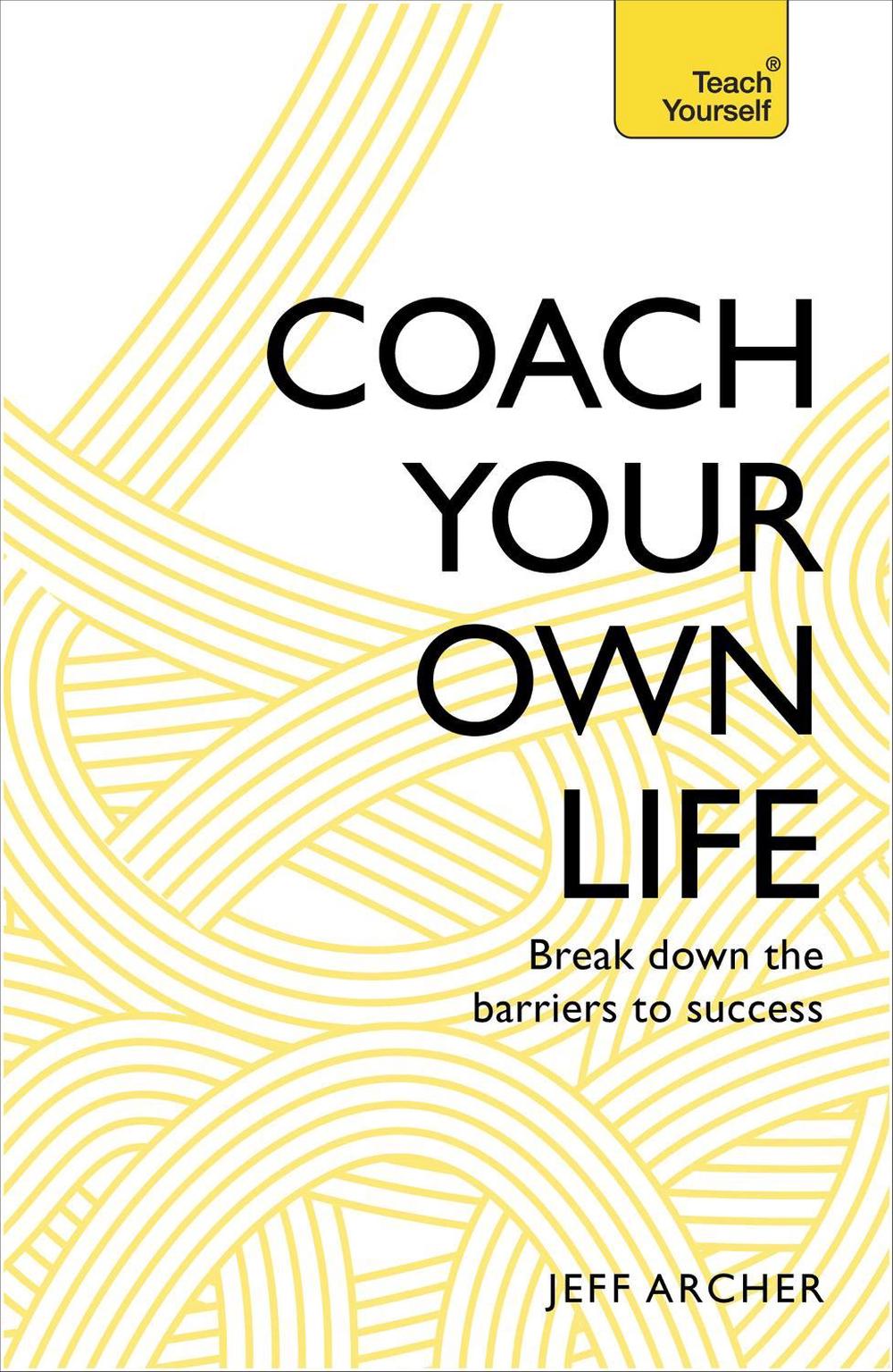 Coach Your Own Life by Jeff Archer - ISBN: 9781473611870