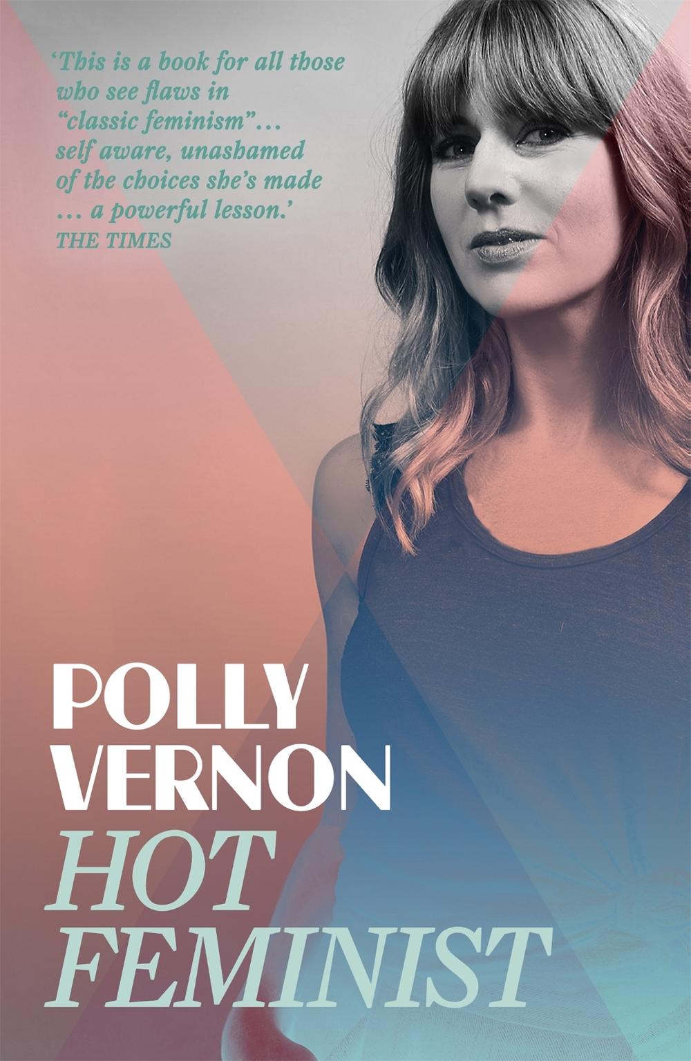 Hot Feminist by Polly Vernon - ISBN: 9781473612198