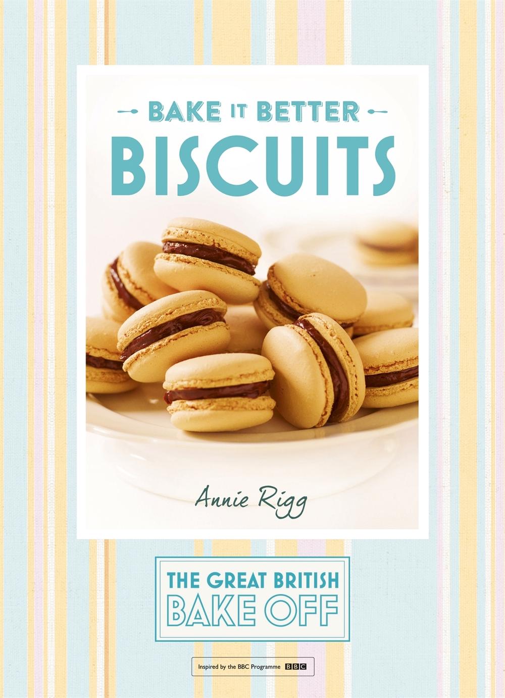 Great British Bake Off – Bake it Better (No.2): Biscuits by Annie Rigg - ISBN: 9781473615274