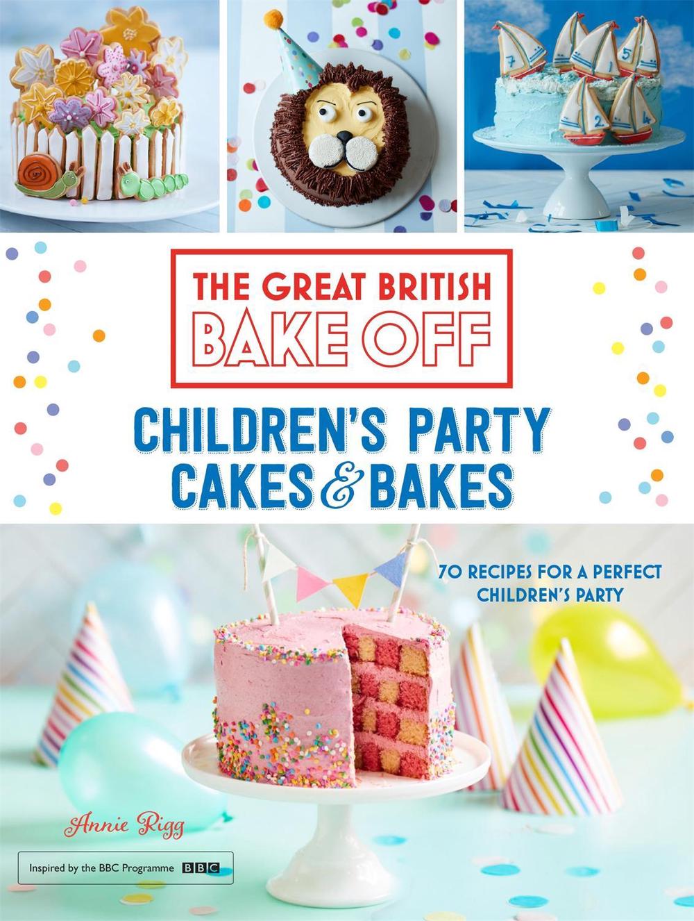 Great British Bake Off: Children's Party Cakes & Bakes, 9781473615649