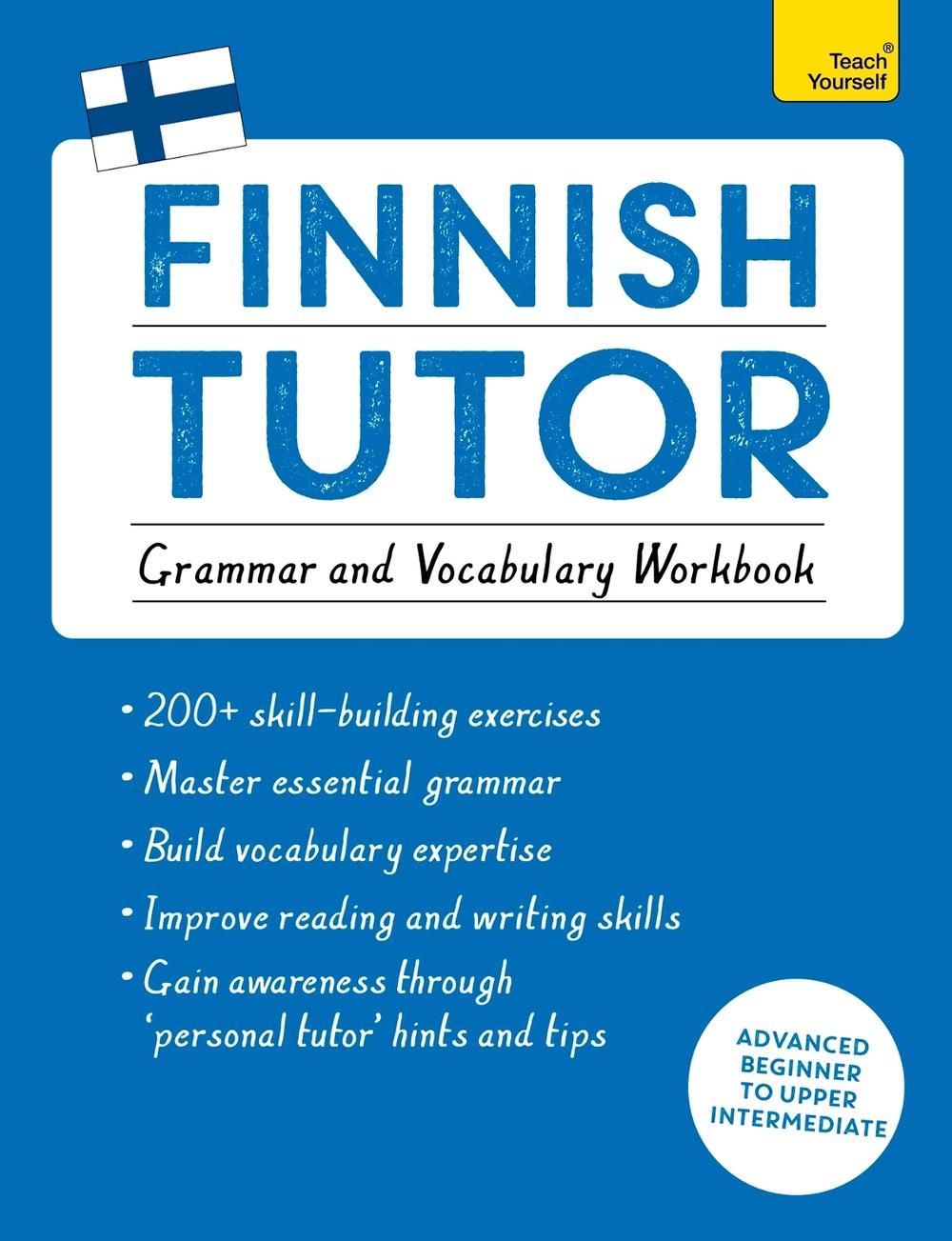 Finnish Tutor: Grammar and Vocabulary Workbook (Learn Finnish with Teach Yourself) by Dr Riitta-Liisa Valijärvi - ISBN: 9781473617438
