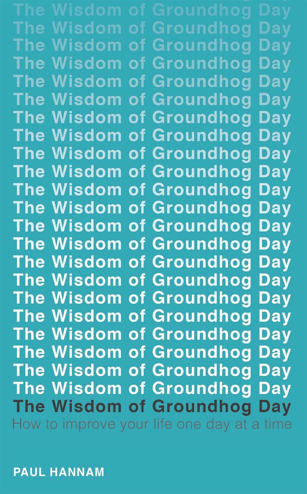 The Wisdom of Groundhog Day by Paul Hannam - ISBN: 9781473619203