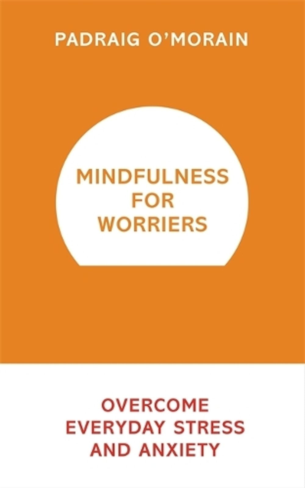 Mindfulness for Worriers by Padraig O'Morain - ISBN: 9781473619470