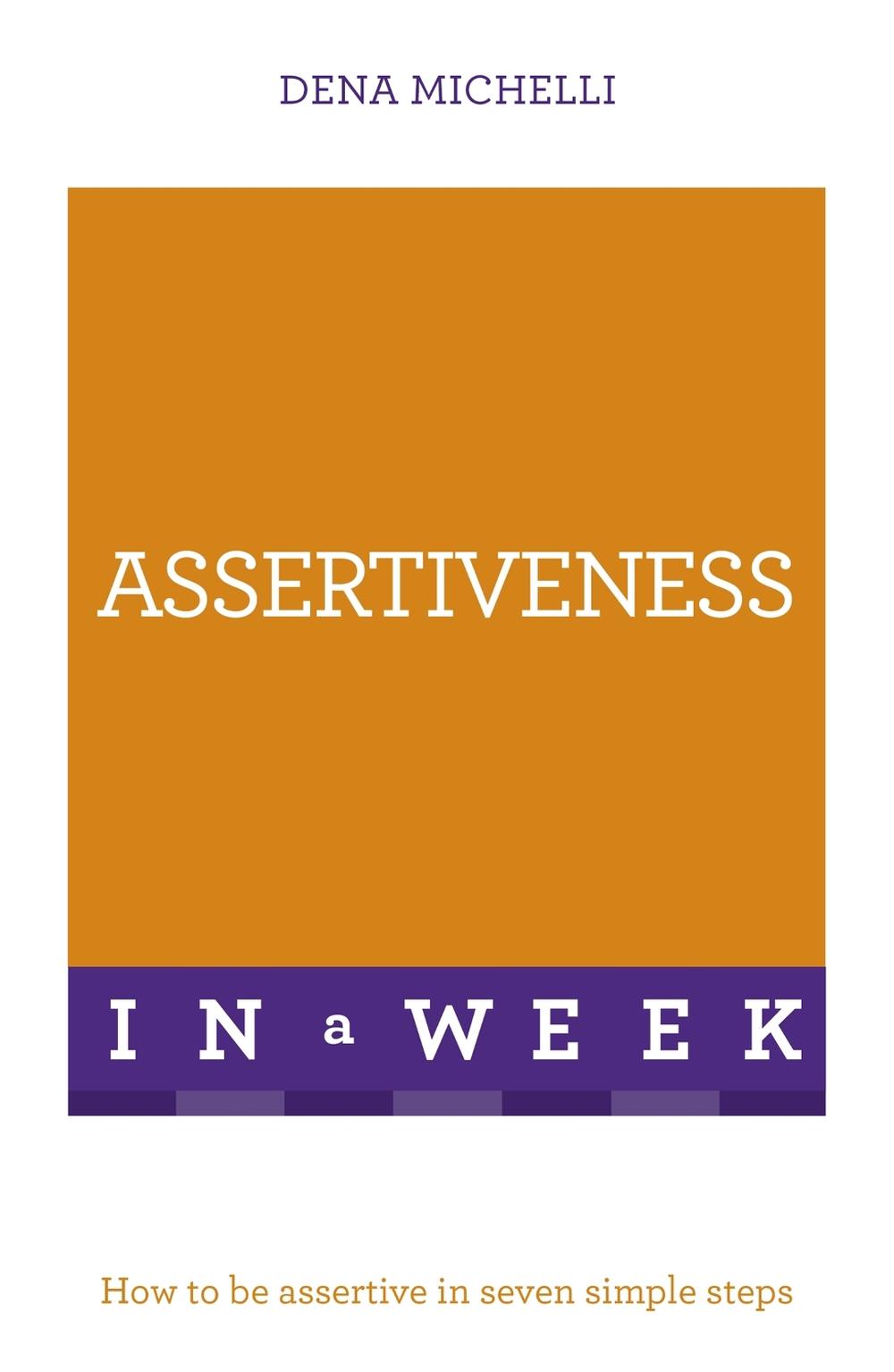 Assertiveness In A Week by Dena Michelli - ISBN: 9781473622838